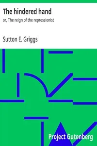 The hindered hand : $b or, The reign of the repressionist — Sutton E. (Sutton Elbert) Griggs cover