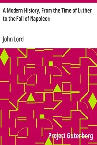 A Modern History, From the Time of Luther to the Fall of Napoleon: For the Use of Schools and Colleges — John Lord cover