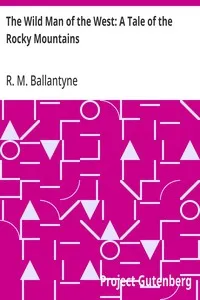 The Wild Man of the West: A Tale of the Rocky Mountains — R. M. (Robert Michael) Ballantyne cover