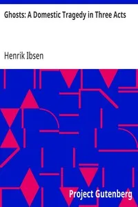 Ghosts: A Domestic Tragedy in Three Acts — Henrik Ibsen cover