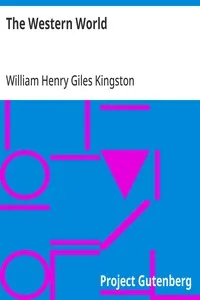The Western World: Picturesque Sketches of Nature and Natural History in North; and South America — William Henry Giles Kingston cover