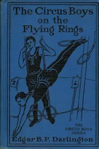 The Circus Boys on the Flying Rings; Or, Making the Start in the Sawdust Life — Edgar B. P. Darlington cover
