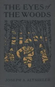 The Eyes of the Woods: A Story of the Ancient Wilderness — Joseph A. (Joseph Alexander) Altsheler cover