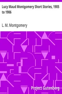 Lucy Maud Montgomery Short Stories, 1905 to 1906 — L. M. (Lucy Maud) Montgomery cover