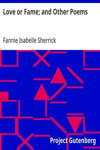 Love or Fame; and Other Poems — Fannie Isabelle Sherrick cover