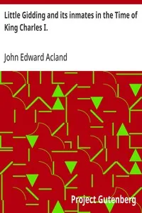 Little Gidding and its inmates in the Time of King Charles I.: with an account of the Harmonies — John Edward Acland cover