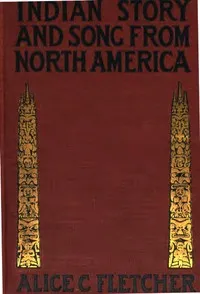 Indian Story and Song, from North America — Alice C. (Alice Cunningham) Fletcher cover