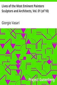 Lives of the Most Eminent Painters Sculptors and Architects, Vol. 01 (of 10): Cimabue to Agnolo Gaddi — Giorgio Vasari cover