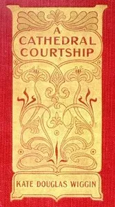 A Cathedral Courtship — Kate Douglas Smith Wiggin cover