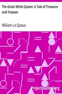 The Great White Queen: A Tale of Treasure and Treason — William Le Queux cover