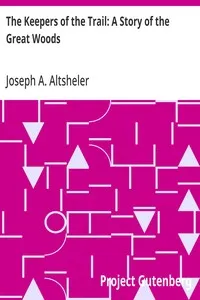 The Keepers of the Trail: A Story of the Great Woods — Joseph A. (Joseph Alexander) Altsheler cover