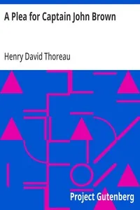 A Plea for Captain John Brown: Read to the citizens of Concord, Massachusetts on Sunday evening, October thirtieth, eighteen fifty-nine — Henry David Thoreau cover