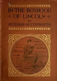 In The Boyhood of Lincoln: A Tale of the Tunker Schoolmaster and the Times of Black Hawk — Hezekiah Butterworth cover