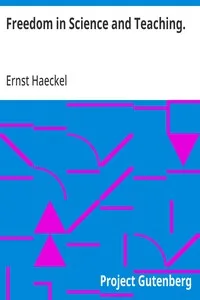 Freedom in Science and Teaching.: from the German of Ernst Haeckel — Ernst Haeckel cover