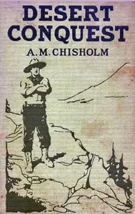 Desert Conquest; or, Precious Waters — A. M. (Arthur Murray) Chisholm cover