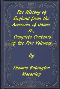 The History of England, from the Accession of James II.: Complete Contents of the Five Volumes — Thomas Babington Macaulay, Baron Macaulay cover