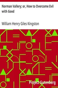 Norman Vallery; or, How to Overcome Evil with Good — William Henry Giles Kingston cover