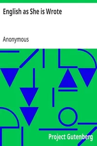 English as She is Wrote: Showing Curious Ways in which the English Language may be made to Convey Ideas or obscure them. — Anonymous cover