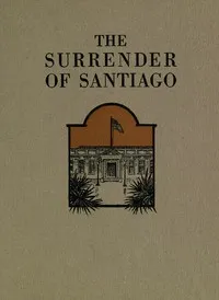 The Surrender of Santiago: An Account of the Historic Surrender of Santiago to General; Shafter, July 17, 1898 — Frank Norris cover
