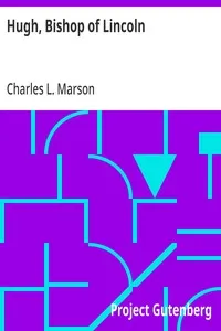 Hugh, Bishop of Lincoln: A Short Story of One of the Makers of Mediaeval England — Charles L. (Charles Latimer) Marson cover