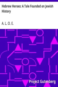 Hebrew Heroes: A Tale Founded on Jewish History — A. L. O. E. cover
