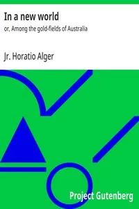 In a new world : $b or, Among the gold-fields of Australia — Horatio, Jr. Alger cover
