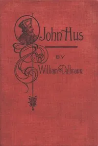 John Hus: A brief story of the life of a martyr — William Dallmann cover