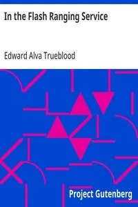 In the Flash Ranging Service: Observations of an American Soldier During His Service With the A.E.F. in France — Edward Alva Trueblood cover