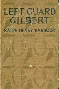 Left Guard Gilbert — Ralph Henry Barbour cover