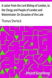 A Letter from the Lord Bishop of London, to the Clergy and People of London and Westminster; On Occasion of the Late Earthquakes — Thomas Sherlock cover