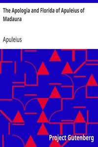 The Apologia and Florida of Apuleius of Madaura — Apuleius cover