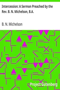 Intercession: A Sermon Preached by the Rev. B. N. Michelson, B.A. — B. N. Michelson cover