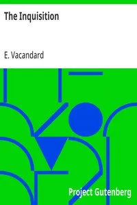 The Inquisition: A Critical and Historical Study of the Coercive Power of the Church — E. (Elphège) Vacandard cover