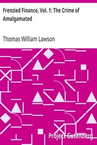 Frenzied Finance, Vol. 1: The Crime of Amalgamated — Thomas William Lawson cover