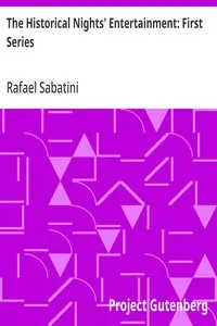 The Historical Nights' Entertainment: First Series — Rafael Sabatini cover