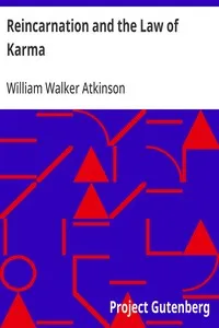 Reincarnation and the Law of Karma: A Study of the Old-New World-Doctrine of Rebirth, and Spiritual Cause and Effect — William Walker Atkinson cover