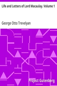 Life and Letters of Lord Macaulay. Volume 1 — George Otto Trevelyan cover