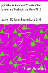 Journal of an American Prisoner at Fort Malden and Quebec in the War of 1812 — James, active 1812 Reynolds cover