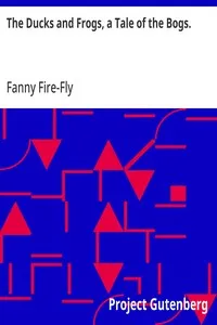 The Ducks and Frogs, a Tale of the Bogs. — Fanny Fire-Fly cover