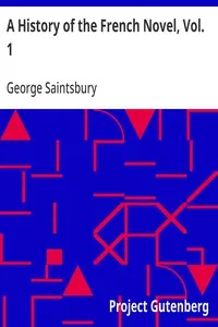 A History of the French Novel, Vol. 1: From the Beginning to 1800 — George Saintsbury cover
