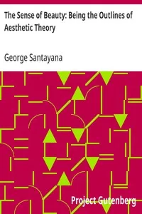 The Sense of Beauty: Being the Outlines of Aesthetic Theory — George Santayana cover