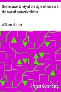 On the uncertainty of the signs of murder in the case of bastard children — William Hunter cover