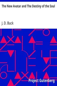 The New Avatar and The Destiny of the Soul: The Findings of Natural Science Reduced to Practical Studies in Psychology — J. D. (Jirah Dewey) Buck cover