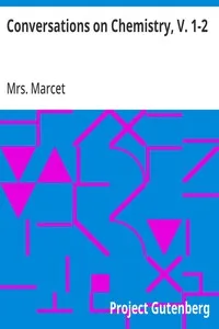 Conversations on Chemistry, V. 1-2: In Which the Elements of that Science Are Familiarly Explained and Illustrated by Experiments — Mrs. (Jane Haldimand) Marcet cover