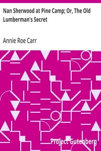 Nan Sherwood at Pine Camp; Or, The Old Lumberman's Secret — Annie Roe Carr cover