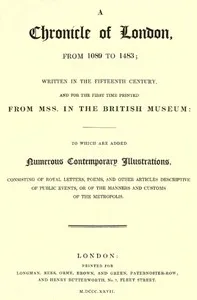 A Chronicle of London from 1089 to 1483: Written in the Fifteenth Century, and for the First Time Printed from MSS. in the British Museum — Anonymous cover