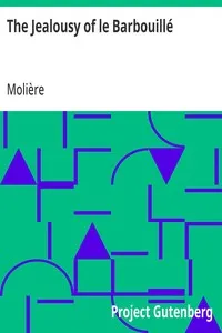 The Jealousy of le Barbouillé: (La Jalousie du Barbouillé) — Molière cover