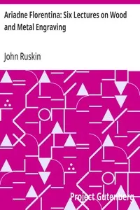 Ariadne Florentina: Six Lectures on Wood and Metal Engraving — John Ruskin cover