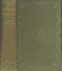 Romano Lavo-Lil: Word Book of the Romany; Or, English Gypsy Language: With Specimens of Gypsy Poetry, and an Account of Certain Gypsyries or Places Inhabited by Them, and of Various Things Relating to Gypsy Life in England — George Borrow cover