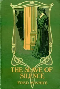 The Slave of Silence — Fred M. (Fred Merrick) White cover